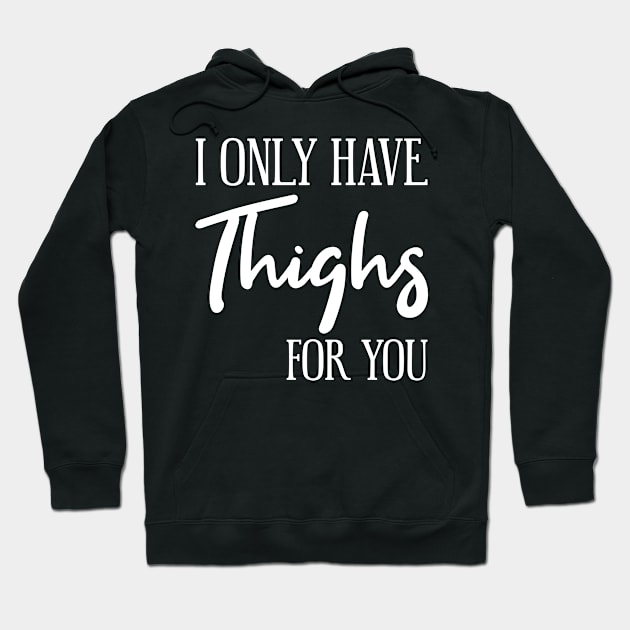 Thanksgiving I Only have Thighs for you Hoodie by MilotheCorgi